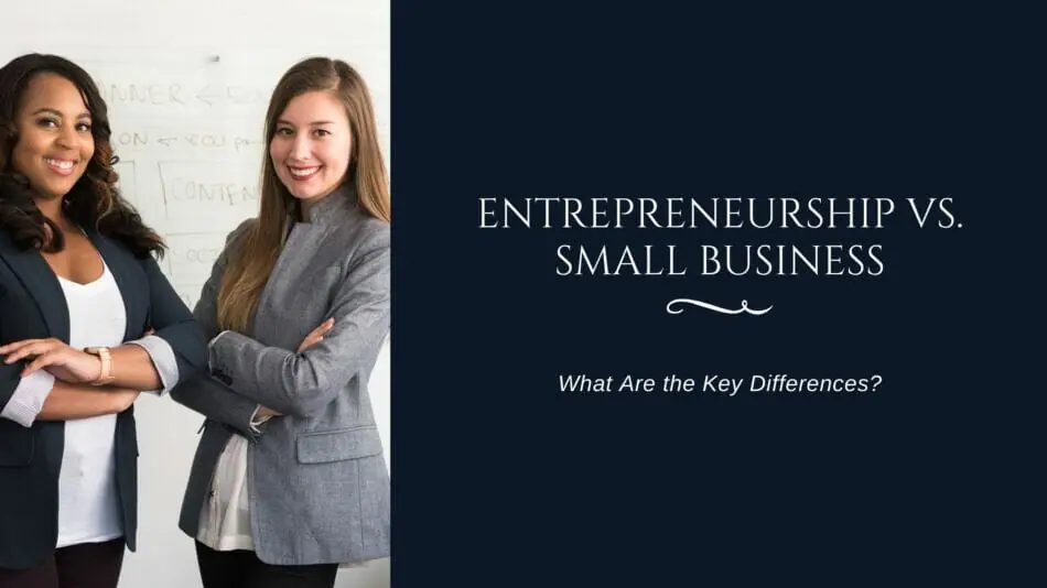 Entrepreneurship vs. Small Business: What Are the Key Differences?