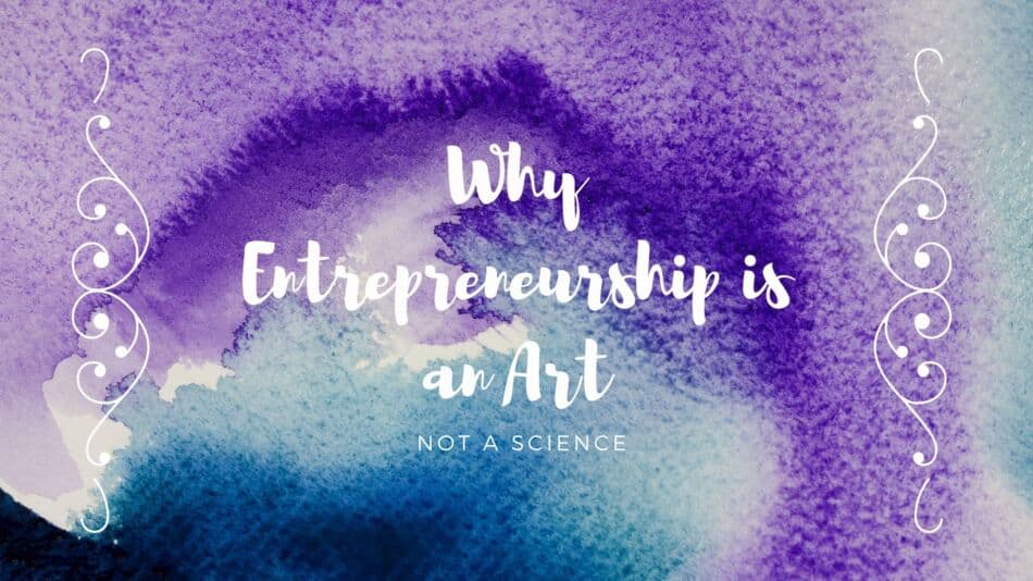 why entrepreneurship is an art and not a science