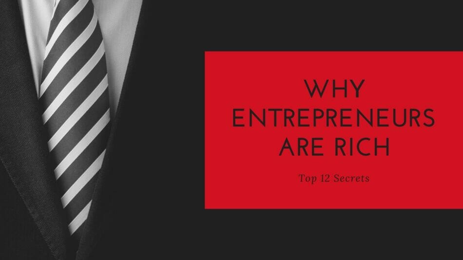 Why entrepreneurs are rich