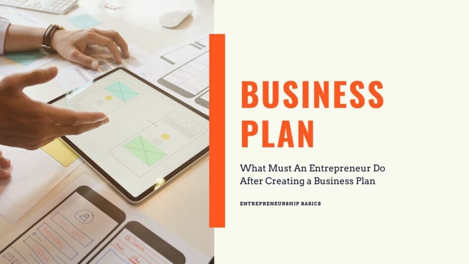 What Must An Entrepreneur Do After Creating a Business Plan