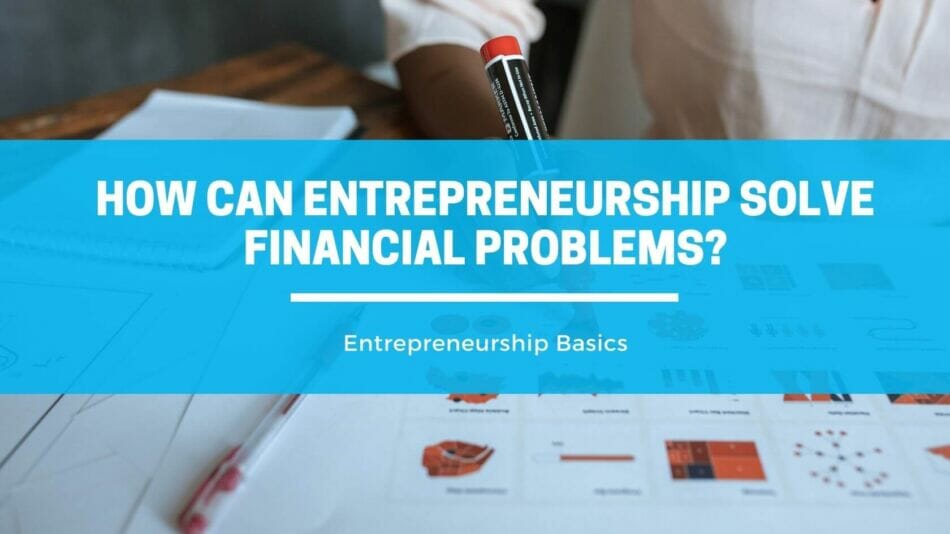 can entrepreneurship solve financial problem